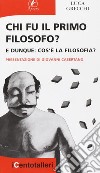 Chi fu il primo filosofo? E dunque: cos'è la filosofia? libro