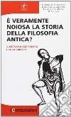 E veramente noiosa la storia della filosofia antica? libro