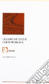 Leggere Nietzsche come problema libro