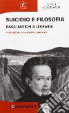 Suicidio e filosofia. Dagli antichi a Leopardi libro di Gasparri Luca