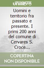 Uomini e territorio fra passato e presente. I primi 200 anni del comune di Cervares S. Croce (1807-2007)