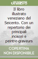 Il libro illustrato veneziano del Seicento. Con un repertorio dei principali incisori e peintre-graveurs libro