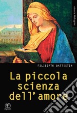 La piccola scienza dell'amore. Ad Alessandro Biral libro