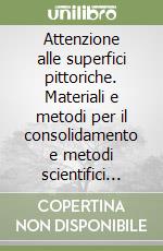 Attenzione alle superfici pittoriche. Materiali e metodi per il consolidamento e metodi scientifici per valutarne l'efficacia. Vol. 2 libro
