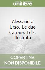 Alessandra Urso. Le due Carrare. Ediz. illustrata