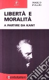 Libertà e moralità a partire da Kant libro di Ivaldo Marco
