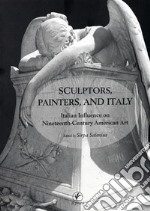 Sculptors, painters and Italy. Italian influence on nineteenth-century american art