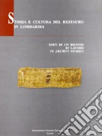 Storia e cultura del restauro in Lombadia. Esiti di un biennio di lavoro in archivi storici libro