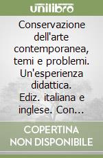 Conservazione dell'arte contemporanea, temi e problemi. Un'esperienza didattica. Ediz. italiana e inglese. Con CD-ROM libro