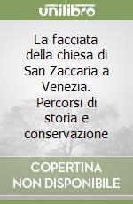 La facciata della chiesa di San Zaccaria a Venezia. Percorsi di storia e conservazione libro