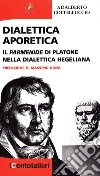 Dialettica aporetica. Il Parmenide di Platone nella dialettica hegeliana libro di Coltelluccio Adalberto