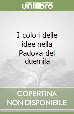 I colori delle idee nella Padova del duemila