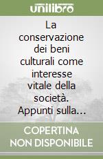 La conservazione dei beni culturali come interesse vitale della società. Appunti sulla figura e l'opera di Giovanni Urbani libro