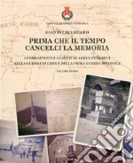 Prima che il tempo cancelli la memoria. I combattenti e i caduti di Arquà Petrarca nella guerra di Libia e nella prima guerra mondiale libro