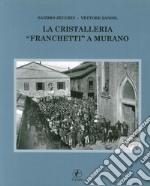 La cristalleria «Franchetti» a Murano. Ediz. illustrata