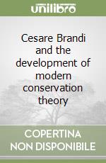 Cesare Brandi and the development of modern conservation theory libro