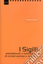 I sigilli. orientamenti e metodologie di conservazione e restauro libro