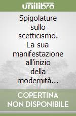 Spigolature sullo scetticismo. La sua manifestazione all'inizio della modernità prima dell'uso di Sesto Empirico. I sicari di Aristotele libro