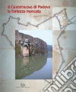 Il Castelnuovo di Padova. La fortezza mancata libro