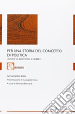 Per una storia del concetto di politica. Lezioni su Aristotele e Hobbes libro