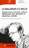 La malafede e il nulla. Figure della falsità e della menzogna nel pensiero di Jean-Paul Sartre libro