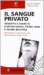 Il sangue privato. Vendetta e onore in Scipione Maffei, Pietro Verri e Cesare Beccaria libro