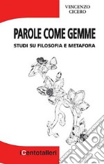 Parole come gemme. Studi su filosofia e metafora libro