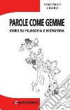 Parole come gemme. Studi su filosofia e metafora libro di Cicero Vincenzo