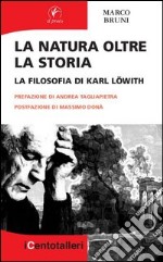 La natura oltre la storia. La filosofia di Karl Löwith