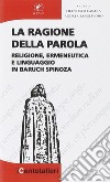 La ragione della parola. Religione, ermeneutica e linguaggio in Baruch Spinoza libro