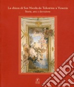 La chiesa di San Nicola da Tolentino a Venezia. Storia, arte e devozione. Ediz. illustrata libro