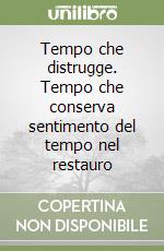 Tempo che distrugge. Tempo che conserva sentimento del tempo nel restauro libro