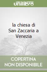 la chiesa di San Zaccaria a Venezia libro