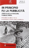 In principio fu la pubblicità. Critica della ragione pubblicitaria libro