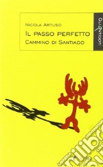 Il passo perfetto. Cammino di Santiago libro