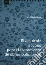 El Ambiente acuoso para el tratamiento de obras polícromas libro