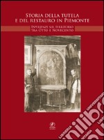 Storia della tutela e di restauro in Piemonte. Esperienze sul territorio tra Otto e Novecento libro