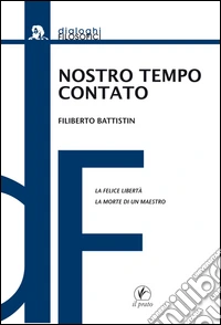 Nostro tempo contato. La felice libertà. La morte di un maestro libro
