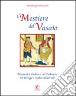 Il mestiere del vasaio. Artigiani a Padova e nel padovano tra bottega e realtà industriale