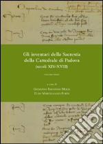 Gli inventari della sacrestia della cattedrale di Padova (secoli XIV-XVIII) libro