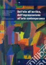 Dall'olio all'acrilico, dall'impressionismo all'arte contemporanea. Studi, ricerche, indagini scientifiche ed interventi conservativi. Atti del 7° Congresso... libro