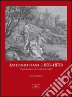 Antonio Nani (1803-1870). «Il più laudato incisore dei veneti dogi». Ediz. illustrata libro