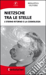 Nietzsche tra le stelle. L'eterno ritorno e la cosmologia libro