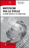 Nietzsche tra le stelle. L'eterno ritorno e la cosmologia libro di Oliveri Rosanna