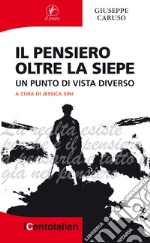 Il pensiero oltre la siepe. Un punto di vista diverso libro