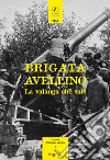 Brigata Avellino. La valanga che sale (rist. anastatica 1938) libro