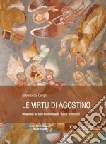 Le virtù di Agostino. Disamina su otto impenetrabili figure femminili