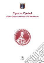 Cipriano Cipriani. Abate olivetano veronese del Rinascimento libro