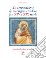 La corporazione dei marangoni a Padova fra XIV e XIX secolo. Ricerche d'archivio a Padova libro