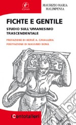 Fichte e Gentile. Studio sull'umanesimo trascendentale libro